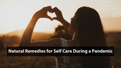 Natural Remedies for Self-Care During a Pandemic