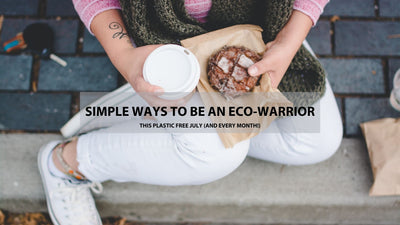 Simple ways to be an eco-warrior this plastic free July (and every month for that matter!)