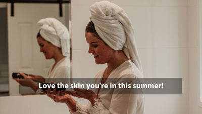Love the skin you're in this summer!